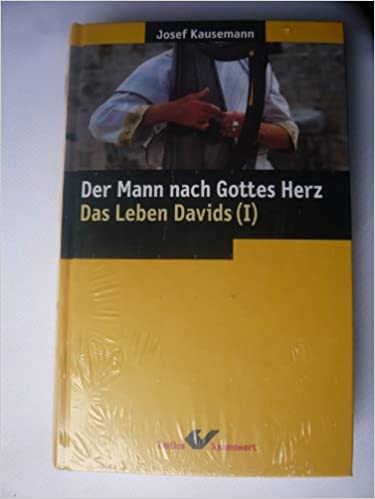 Der Mann nach Gottes Herz. Das Leben Davids