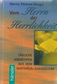 Vom Herrn der Herrlichkeit. Tägliche Andachten aus dem Matthäus-Evangelium