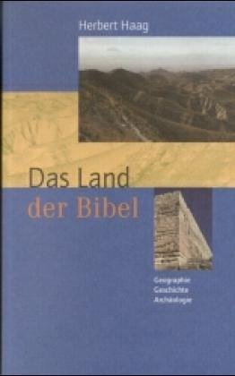Das Land der Bibel: Geographie, Geschichte, Archäologie