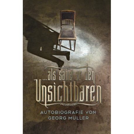 ... als sähe er den Unsichtbaren - Autobiografie von Georg Müller