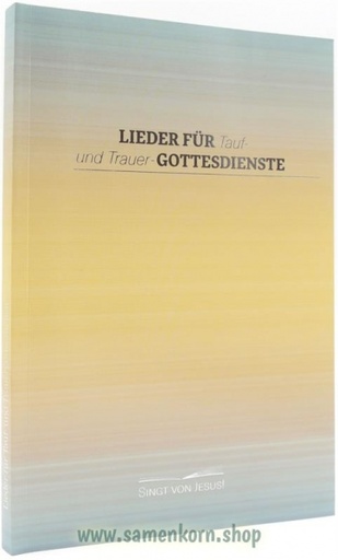 Lieder für Tauf- und Trauergottesdienst