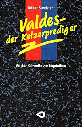 Valdes - der Ketzerprediger. An der Schwelle zur Inquisition