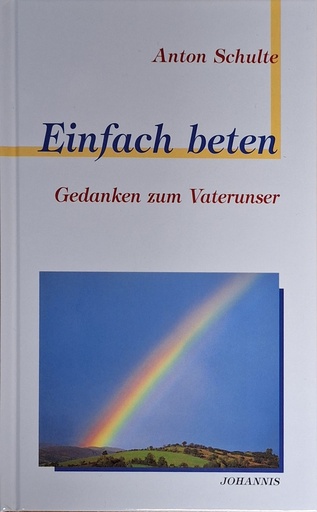 Einfach beten / Gedanken zum Vaterunser
