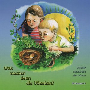 Was machen denn die Vögelein? Kinder entdecken die Natur mit CD