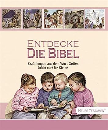 Entdecke die Bibel: Erzählungen aus dem Wort Gottes (nicht nur) für Kleine. Neues Testament